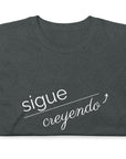 Sigue Creyendo- Camiseta de manga corta unisex