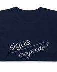 Sigue Creyendo- Camiseta de manga corta unisex