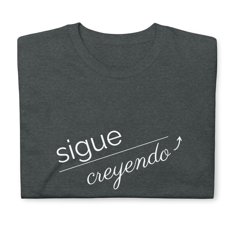 Sigue Creyendo- Camiseta de manga corta unisex